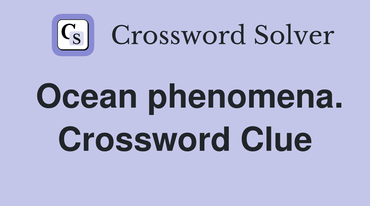 Ocean phenomena. Crossword Clue