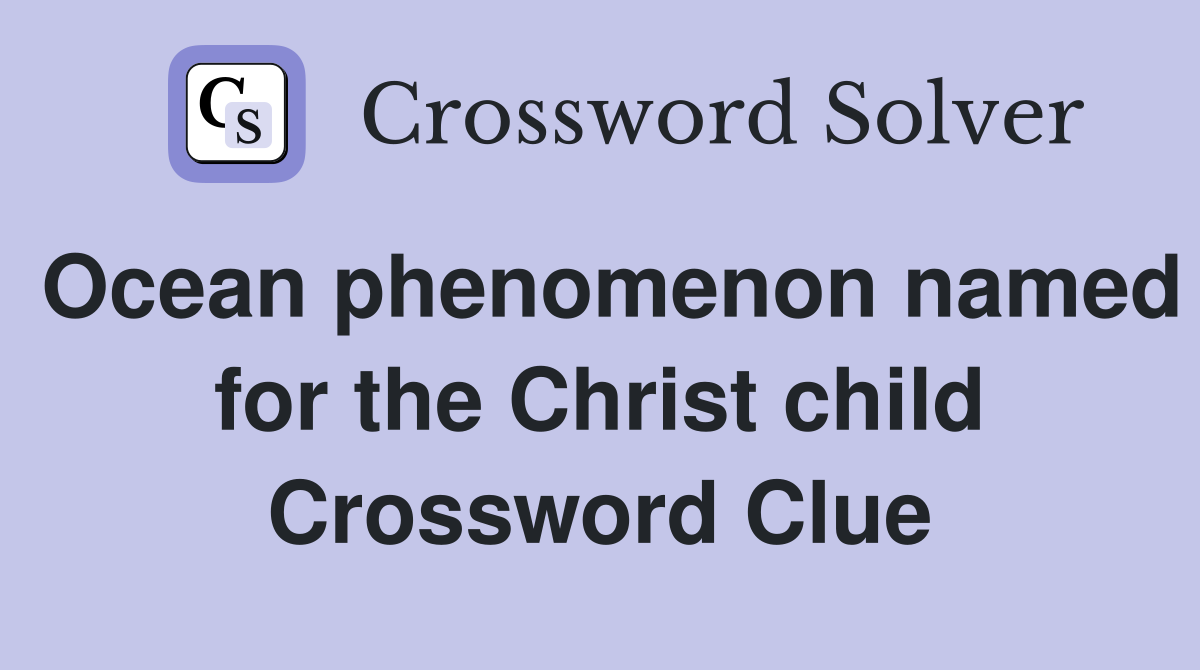 Ocean phenomenon named for the Christ child Crossword Clue