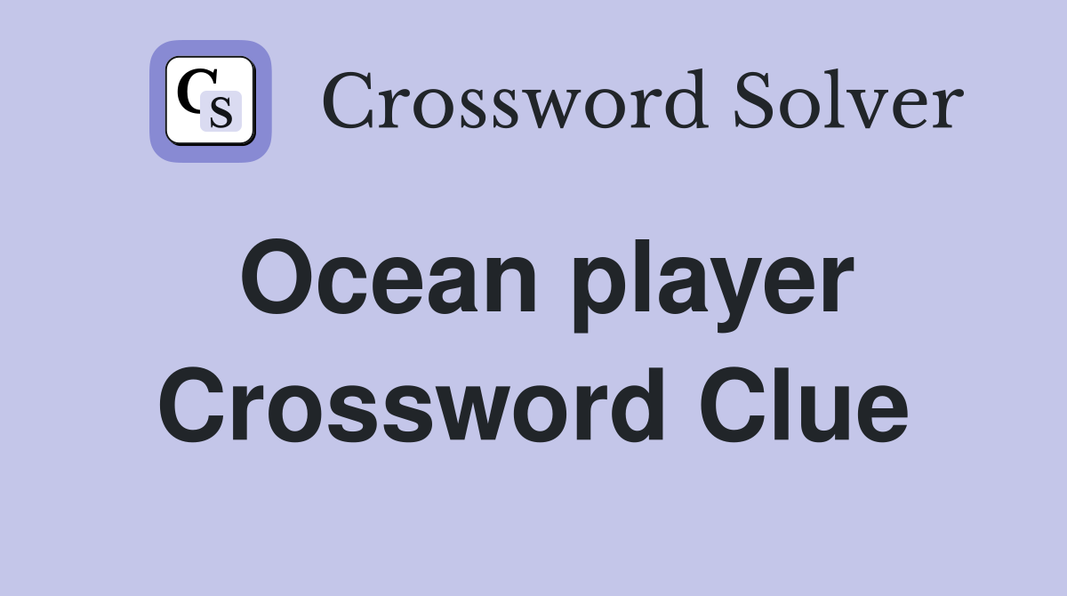 Ocean player Crossword Clue