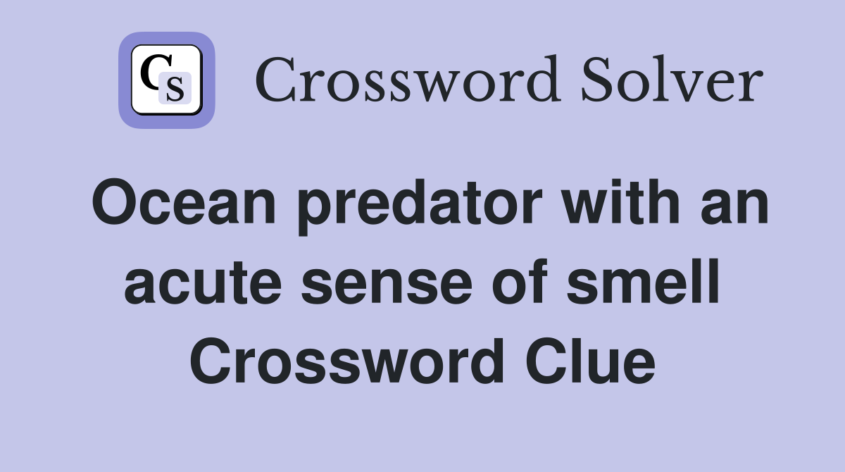Ocean predator with an acute sense of smell Crossword Clue
