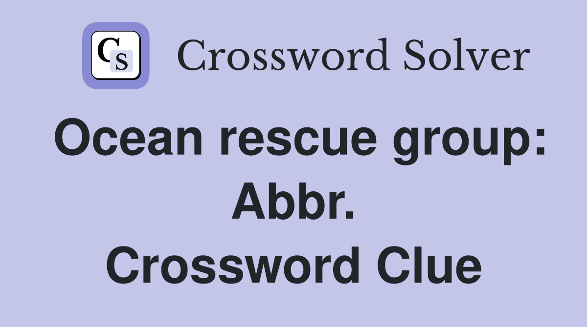 Ocean rescue group: Abbr. Crossword Clue