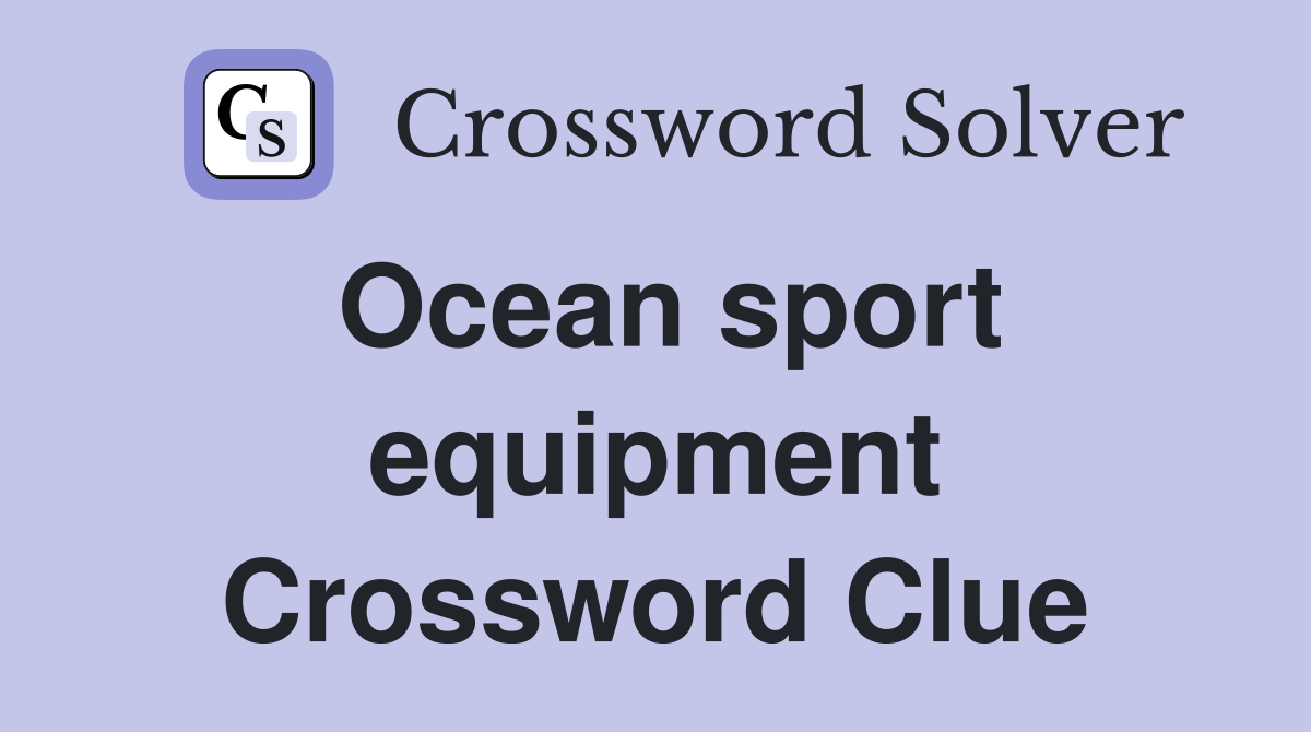 Ocean sport equipment Crossword Clue
