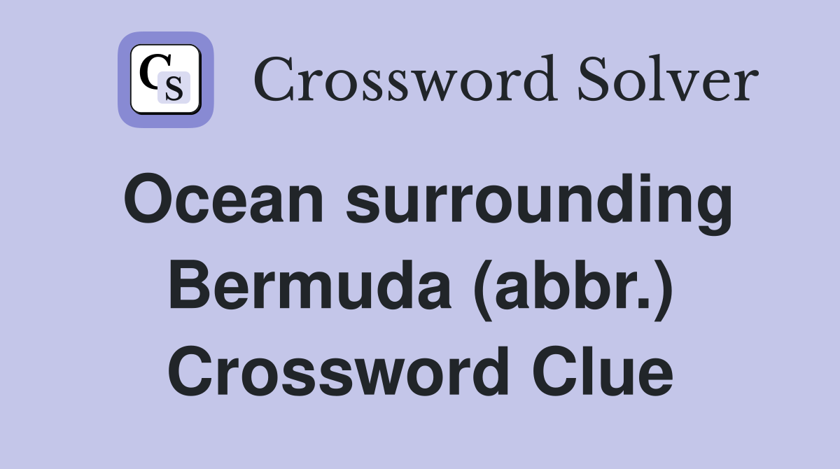Ocean surrounding Bermuda (abbr.) Crossword Clue
