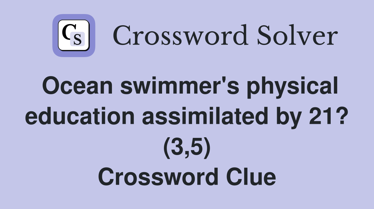 Ocean swimmer's physical education assimilated by 21? (3,5) Crossword Clue