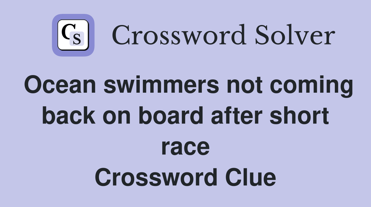 Ocean swimmers not coming back on board after short race Crossword Clue
