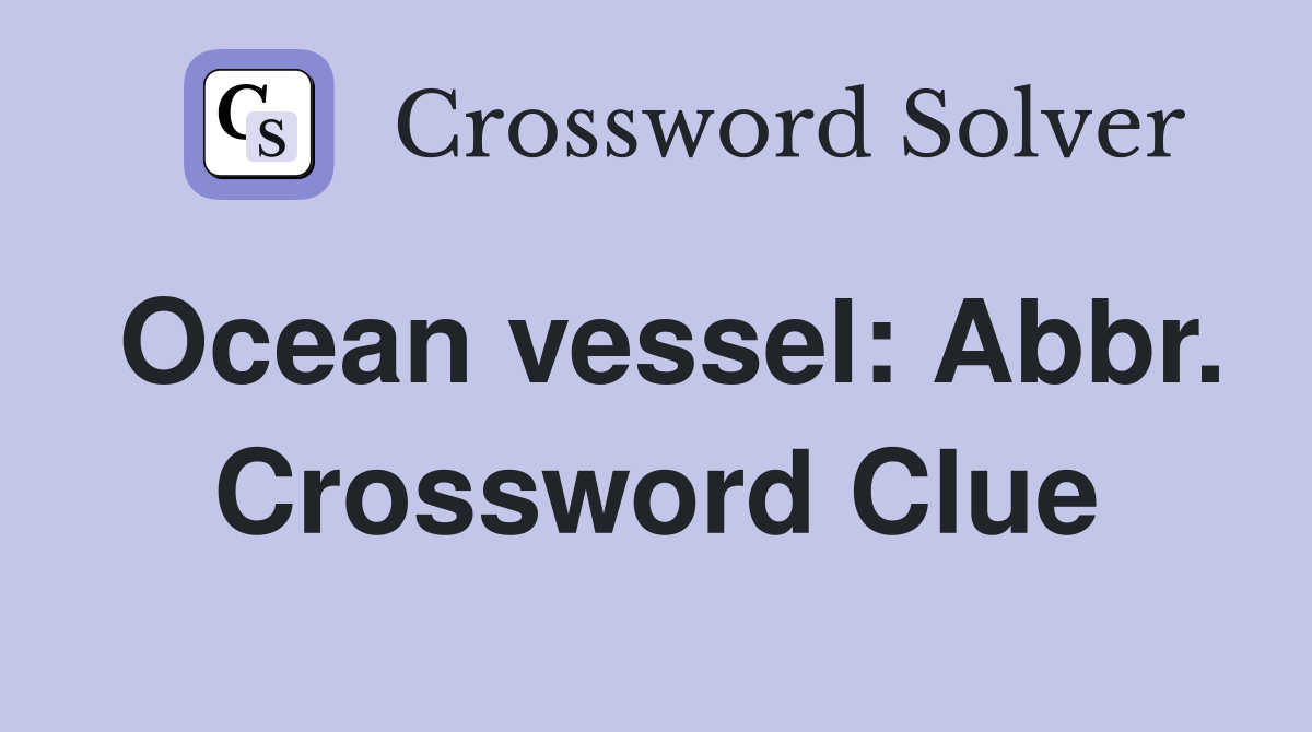 Ocean vessel: Abbr. Crossword Clue