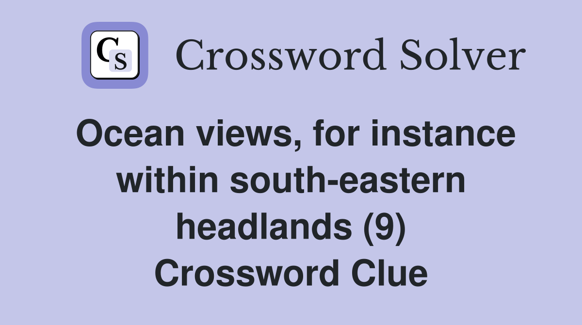 Ocean views, for instance within south-eastern headlands (9) Crossword Clue