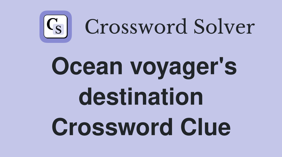Ocean voyager's destination Crossword Clue
