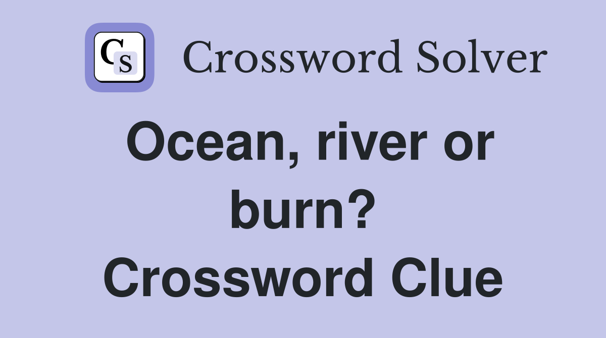 Ocean, river or burn? Crossword Clue