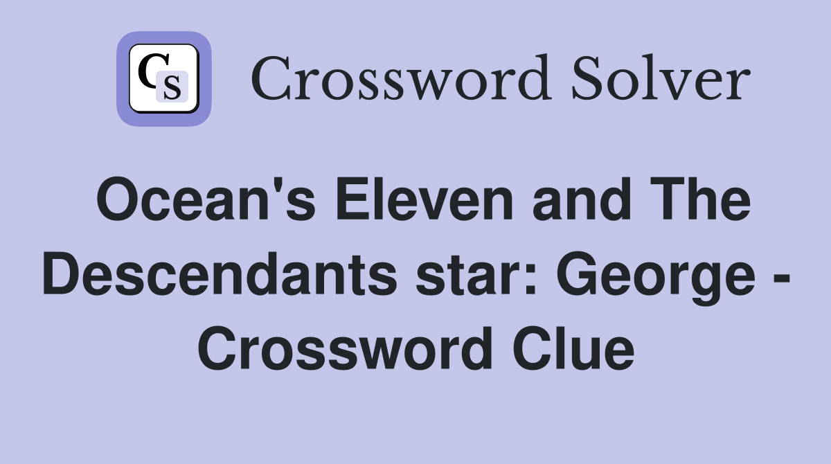 Ocean's Eleven and The Descendants star: George - Crossword Clue