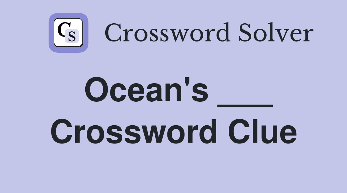 Ocean's ___ Crossword Clue