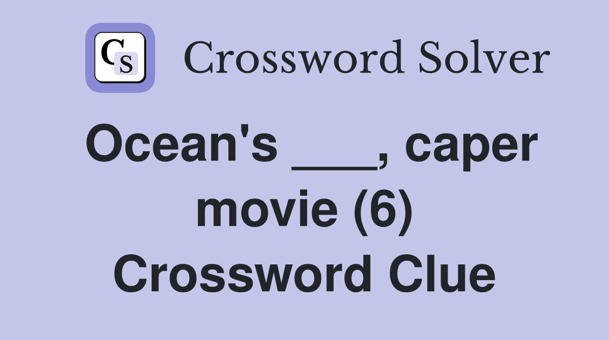 Ocean's ___, caper movie (6) Crossword Clue