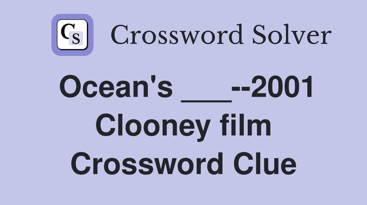 Ocean's ___--2001 Clooney film Crossword Clue