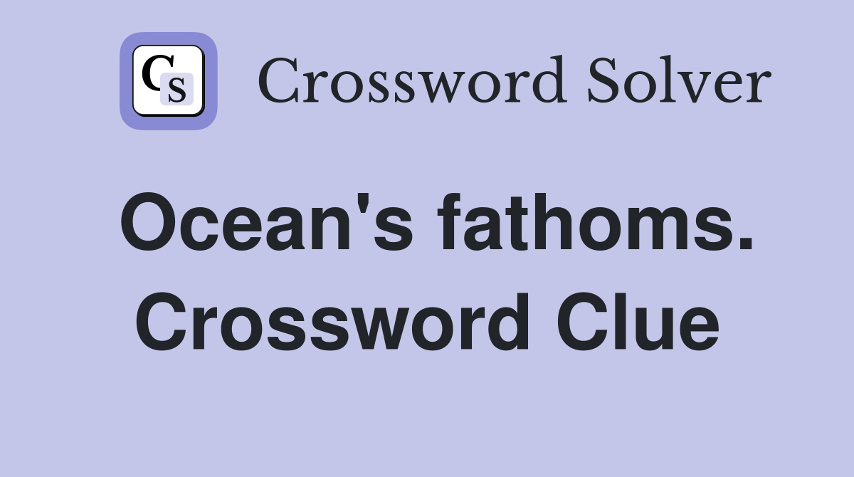 Ocean's fathoms. Crossword Clue