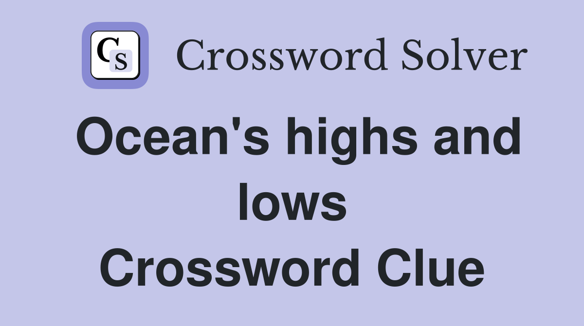 Ocean's highs and lows Crossword Clue