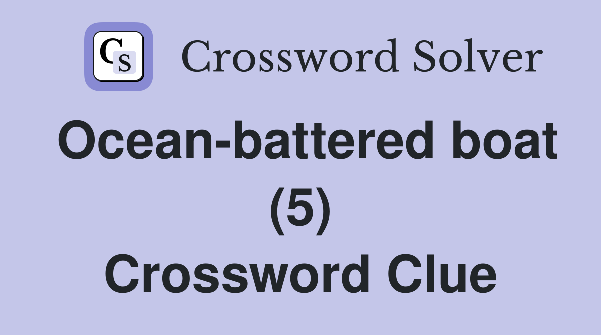 Ocean-battered boat (5) Crossword Clue