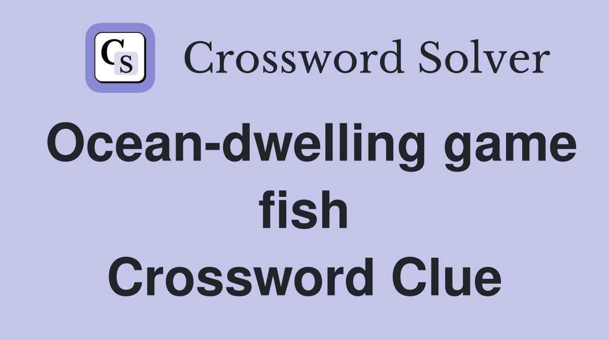 Ocean-dwelling game fish Crossword Clue