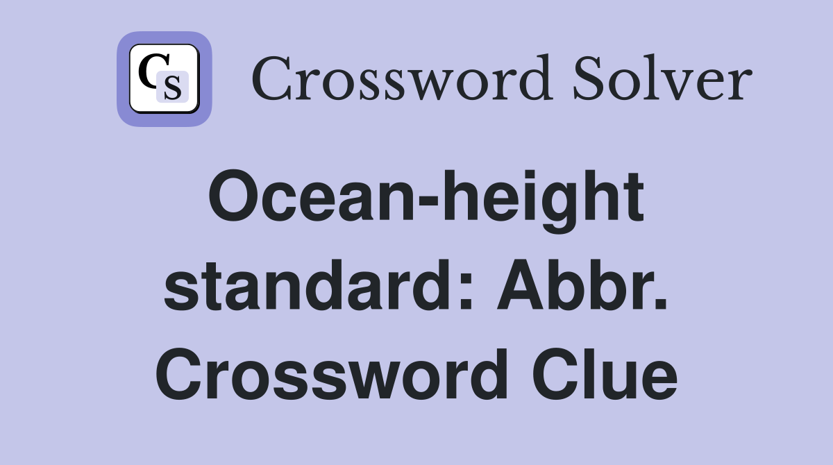 Ocean-height standard: Abbr. Crossword Clue