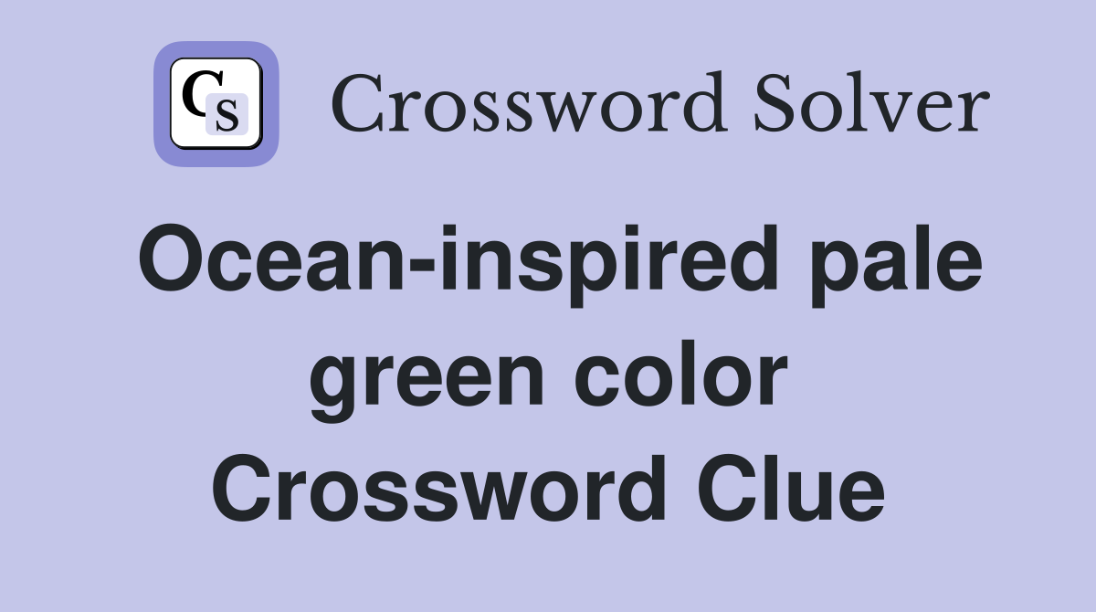 Ocean-inspired pale green color Crossword Clue