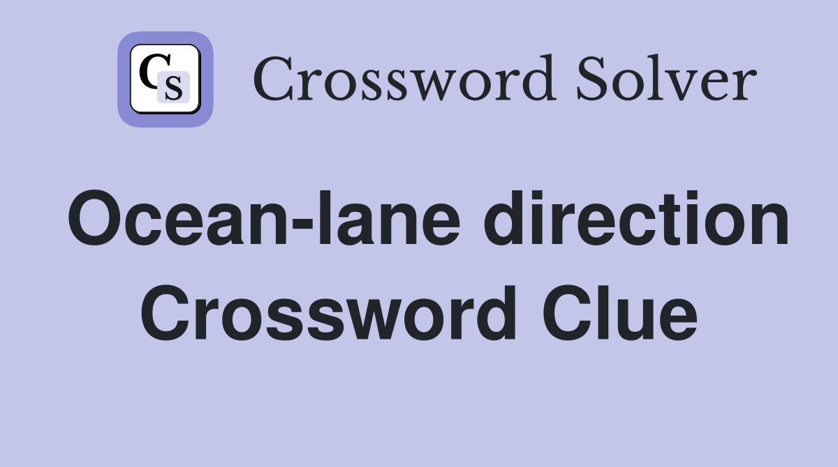 Ocean-lane direction Crossword Clue