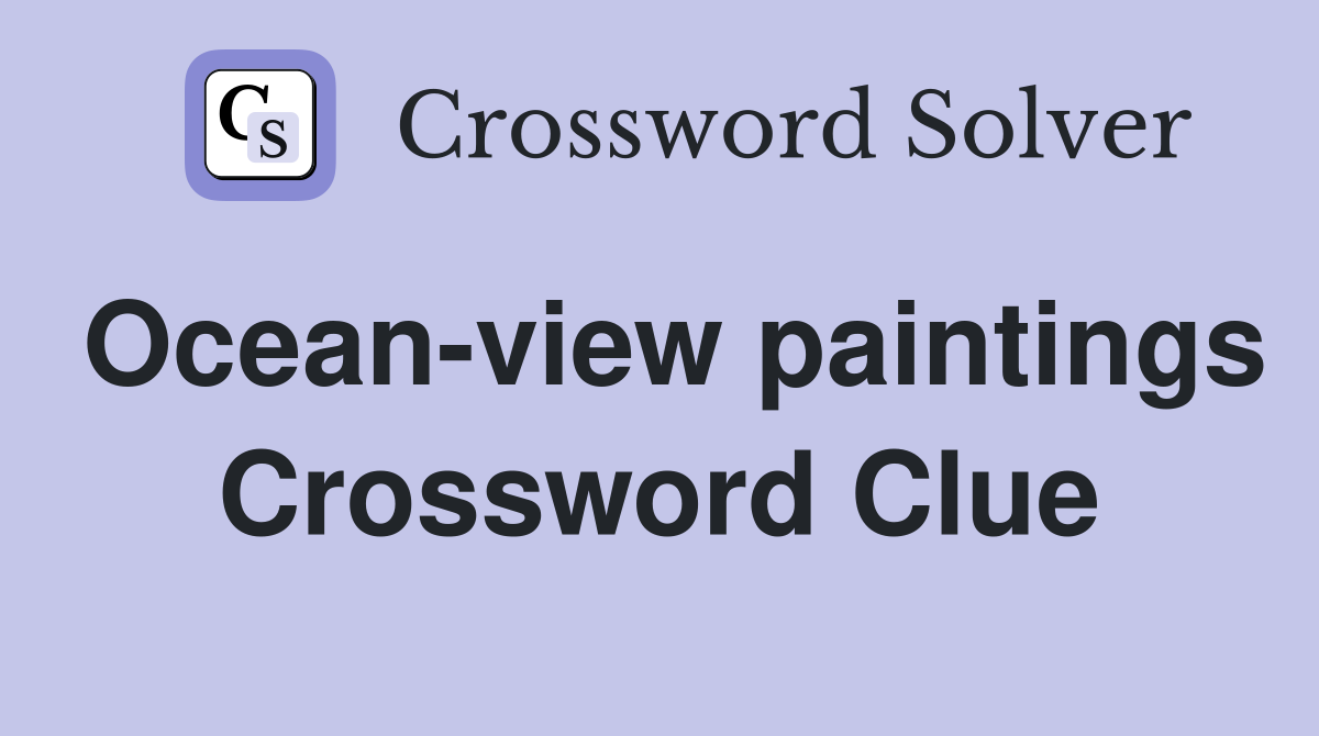 Ocean-view paintings Crossword Clue
