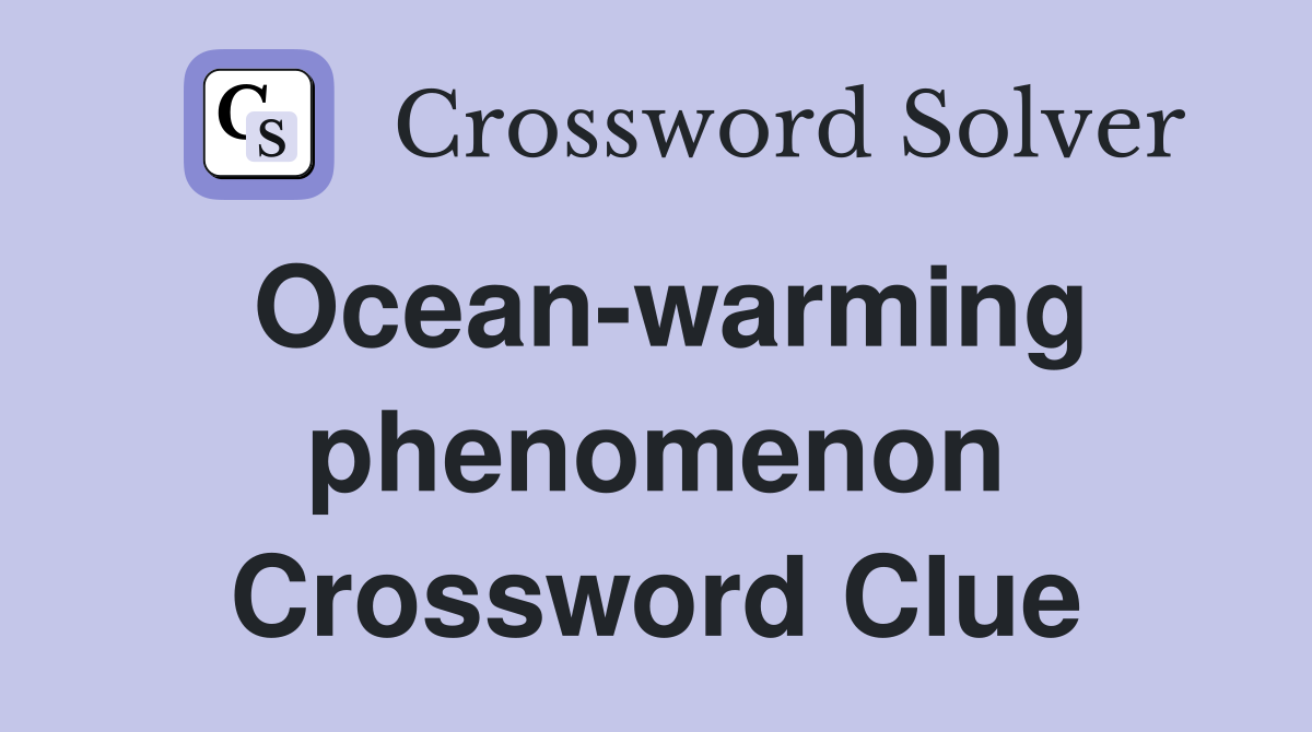 Ocean-warming phenomenon Crossword Clue