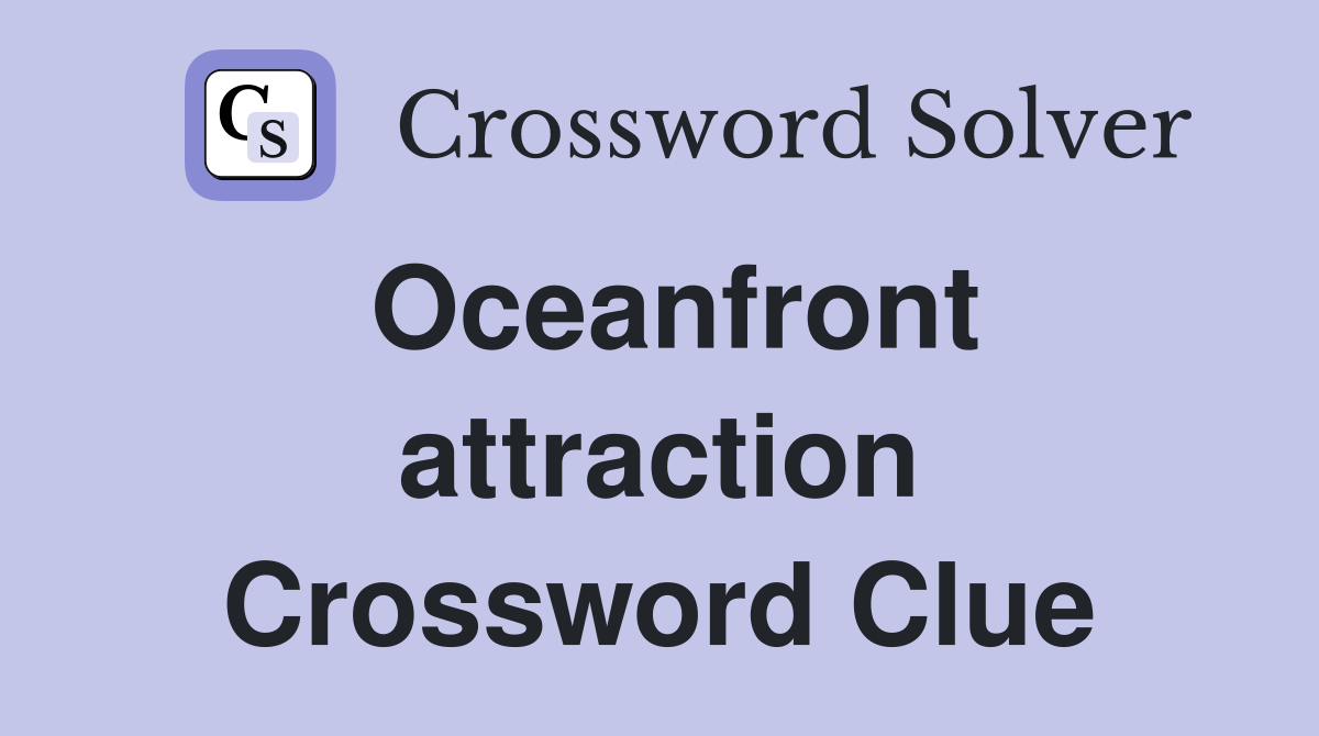 Oceanfront attraction Crossword Clue