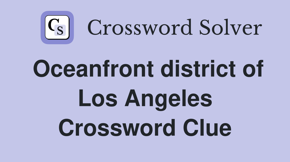 Oceanfront district of Los Angeles Crossword Clue