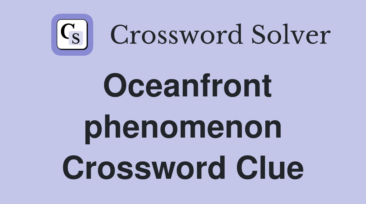 Oceanfront phenomenon Crossword Clue