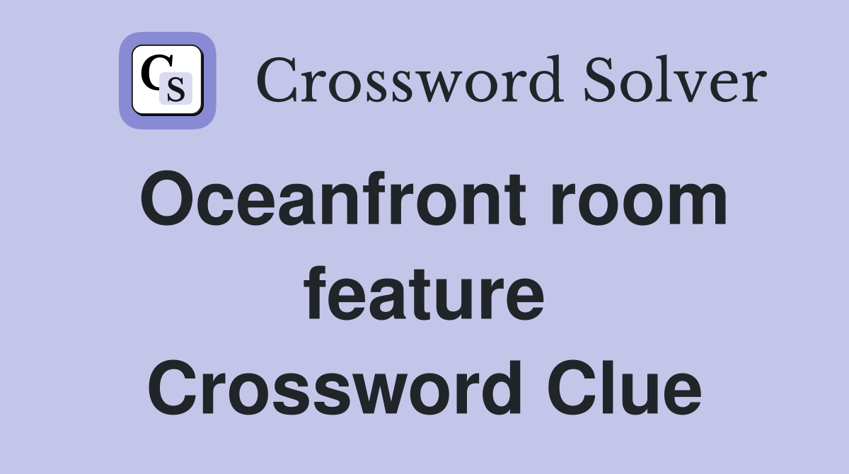 Oceanfront room feature Crossword Clue