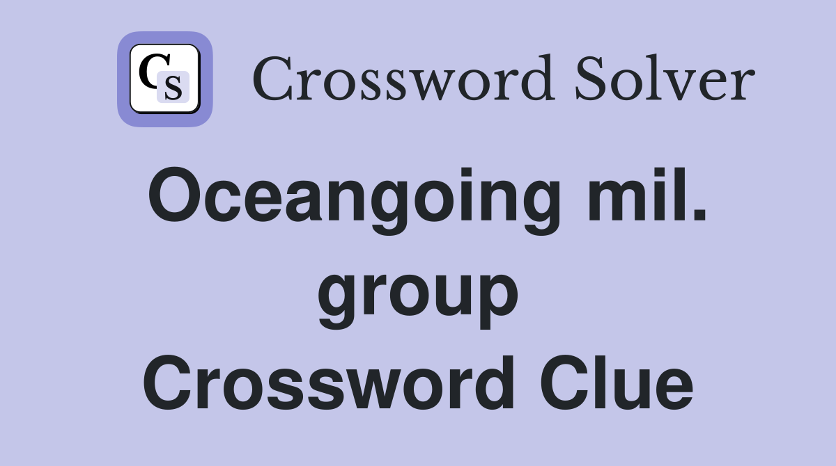 Oceangoing mil. group Crossword Clue