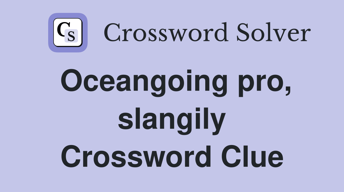 Oceangoing pro, slangily Crossword Clue