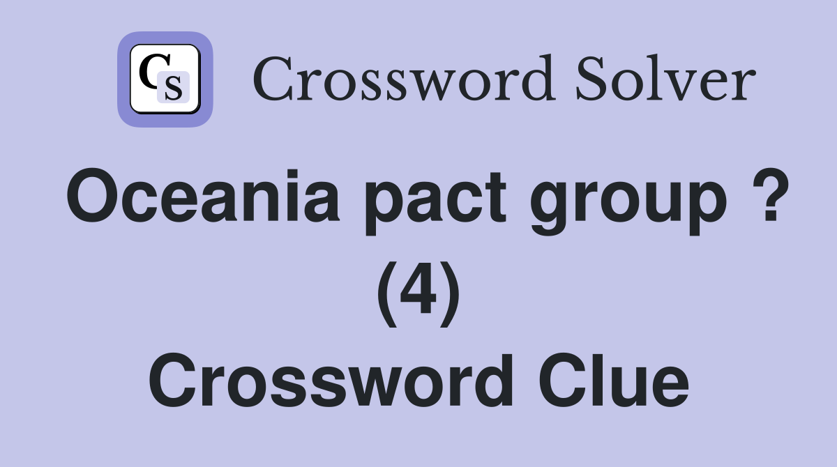 Oceania pact group ? (4) Crossword Clue