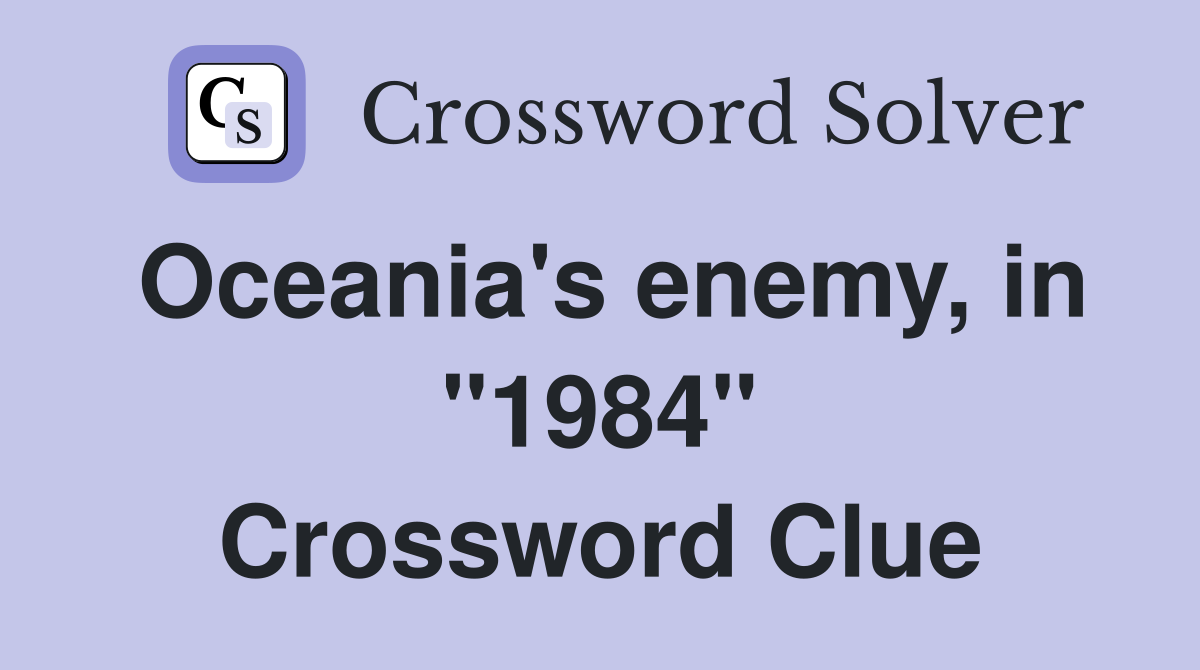Oceania's enemy, in "1984" Crossword Clue
