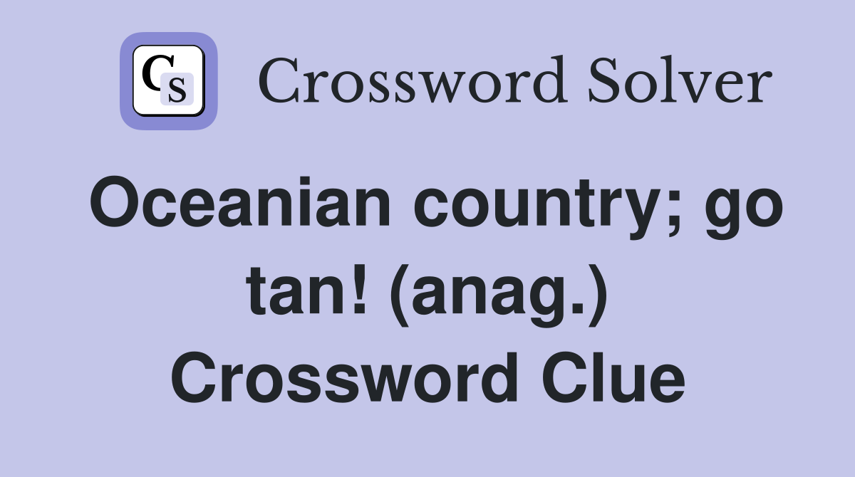 Oceanian country; go tan! (anag.) Crossword Clue