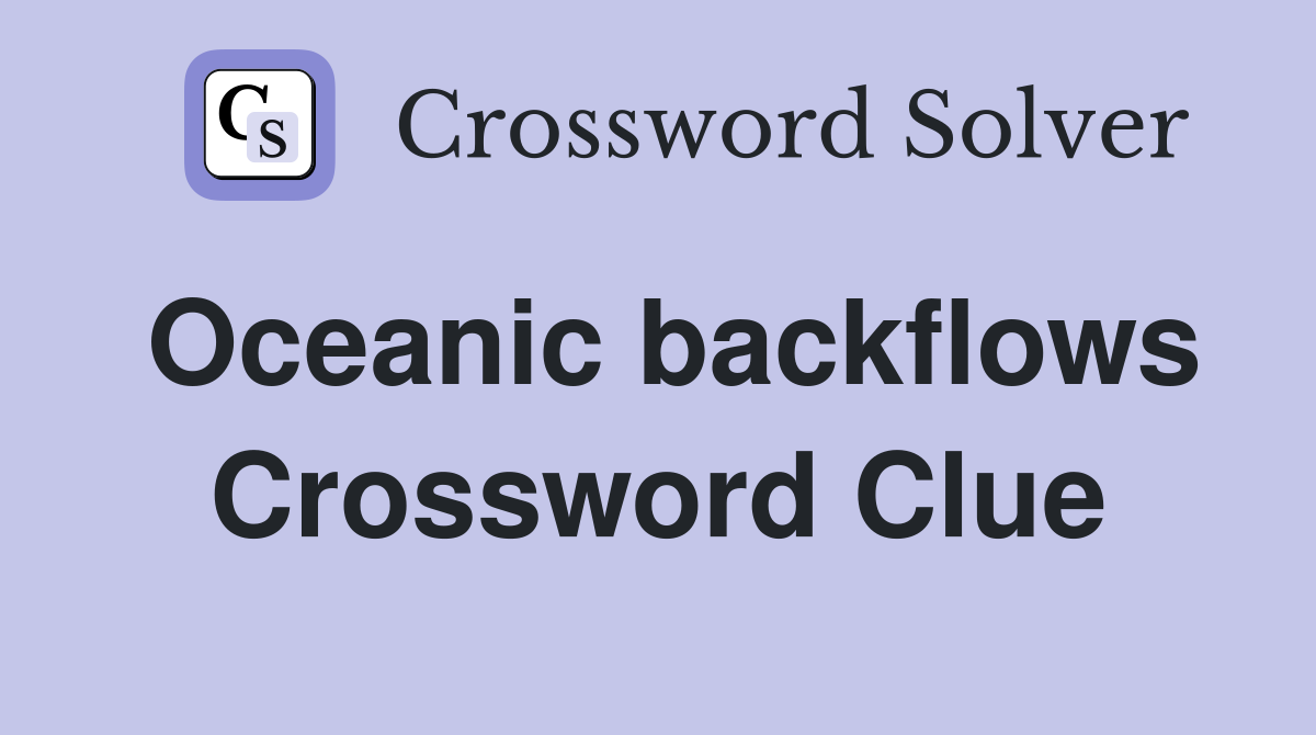 Oceanic backflows Crossword Clue