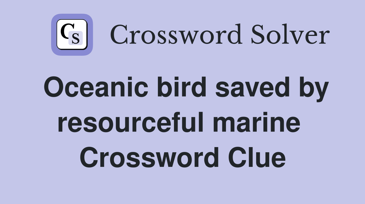 Oceanic bird saved by resourceful marine  Crossword Clue