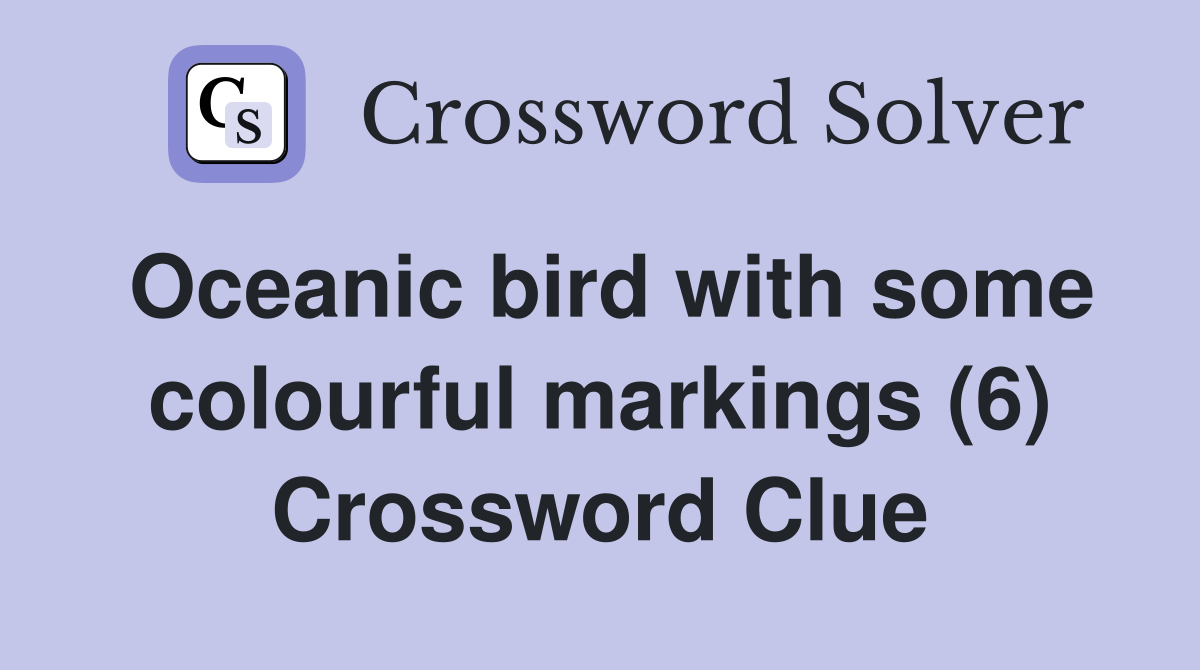 Oceanic bird with some colourful markings (6) Crossword Clue