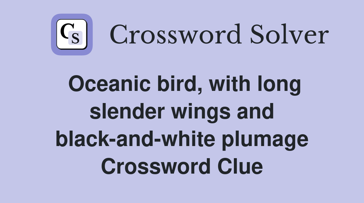 Oceanic bird, with long slender wings and black-and-white plumage Crossword Clue