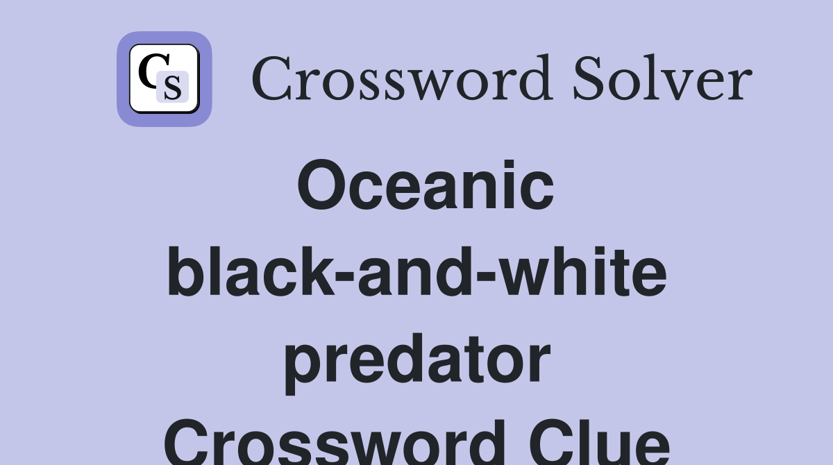 Oceanic black-and-white predator Crossword Clue