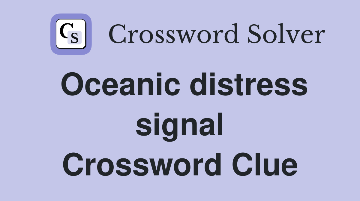 Oceanic distress signal Crossword Clue