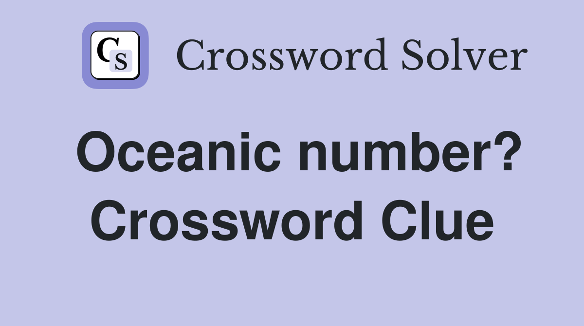 Oceanic number? Crossword Clue