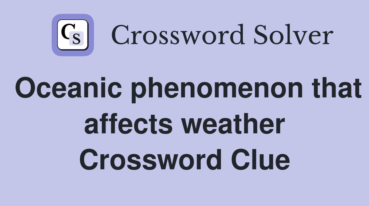 Oceanic phenomenon that affects weather Crossword Clue