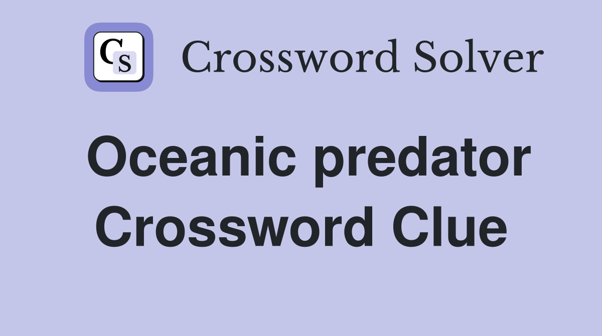 Oceanic predator Crossword Clue