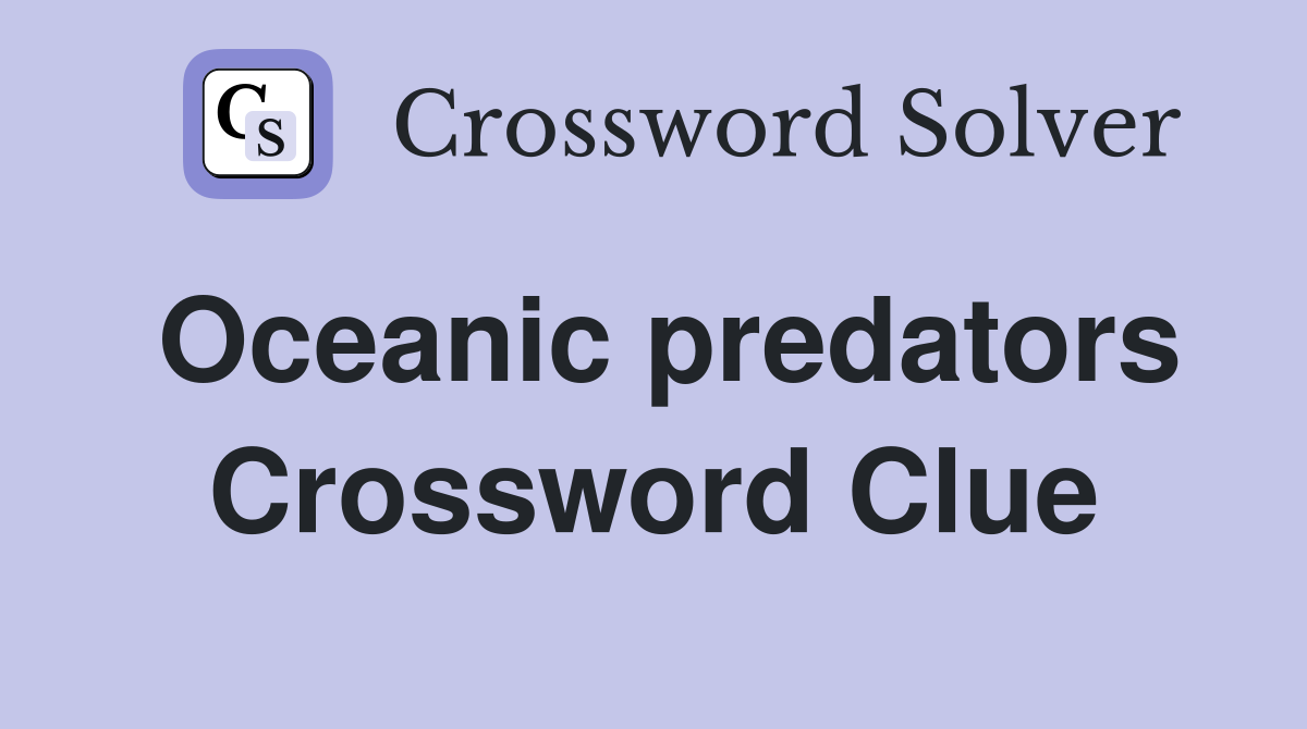 Oceanic predators Crossword Clue
