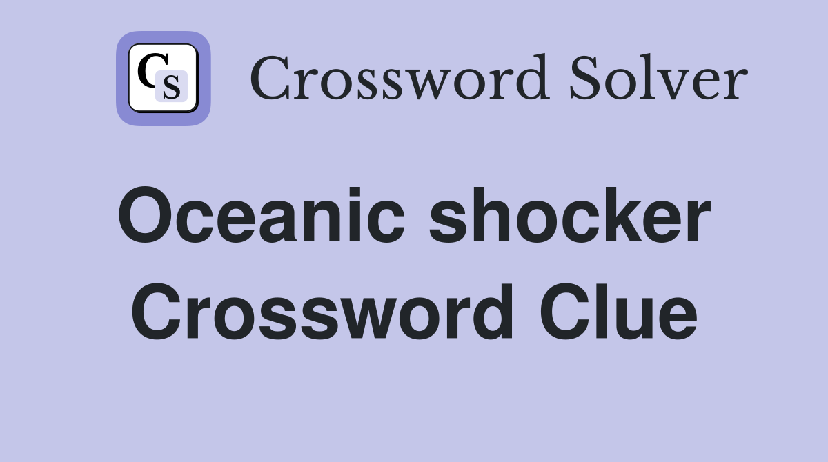 Oceanic shocker  Crossword Clue