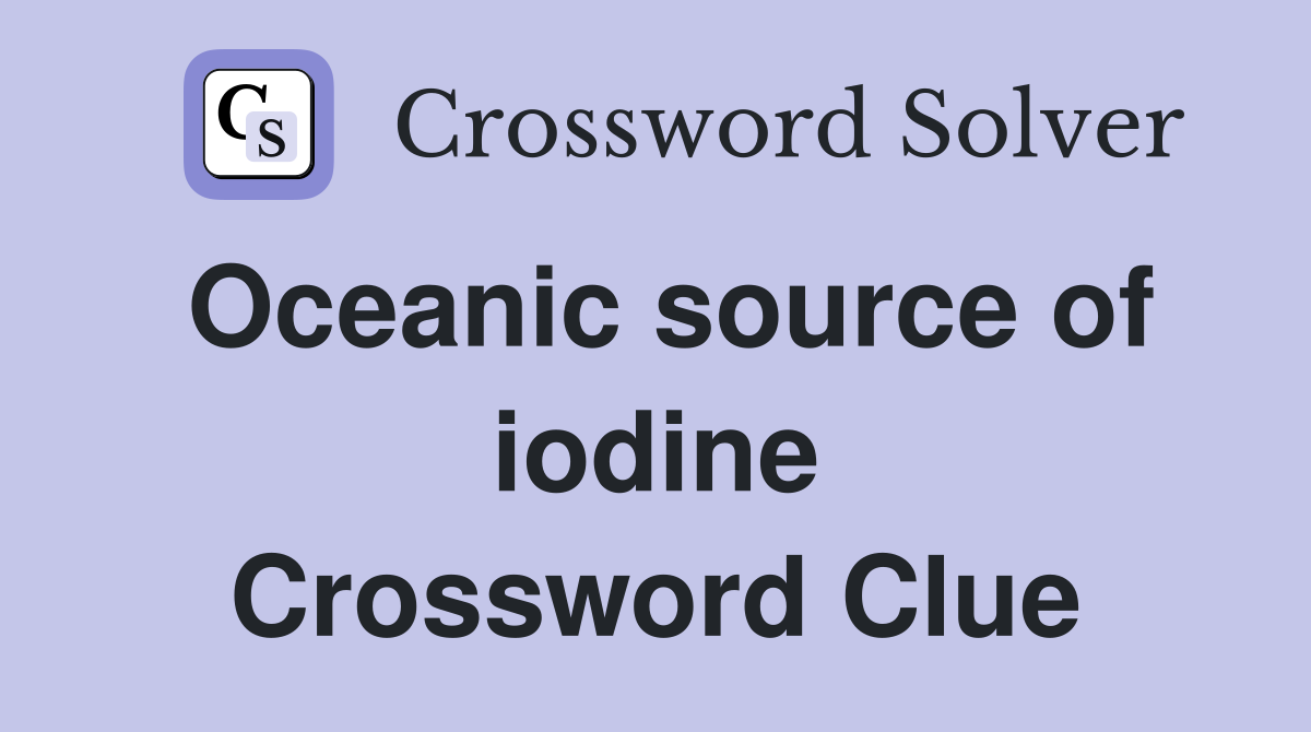 Oceanic source of iodine Crossword Clue