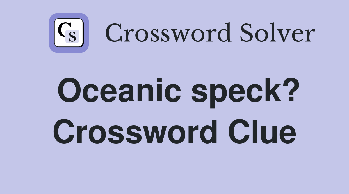 Oceanic speck? Crossword Clue