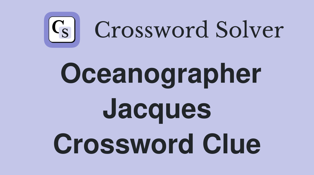Oceanographer Jacques Crossword Clue