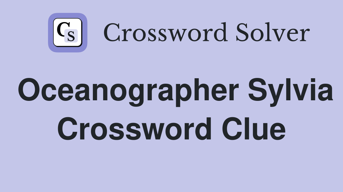 Oceanographer Sylvia Crossword Clue